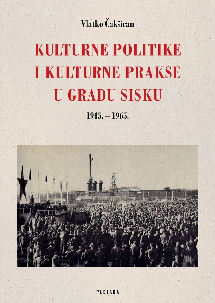 You are currently viewing Predstavljanje knjige dr. sc. Vlatka Čakširana “KULTURNE POLITIKE  I KULTURNE PRAKSE U GRADU SISKU 1945. – 1965.”
